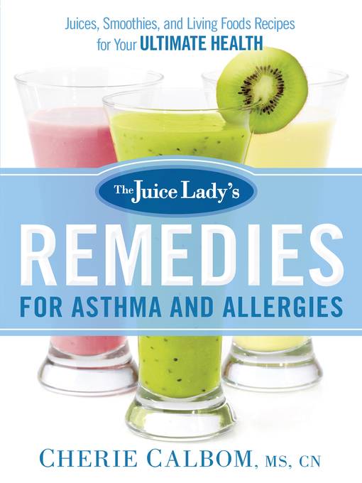 Title details for The Juice Lady's Remedies for Asthma and Allergies by Cherie Calbom - Available